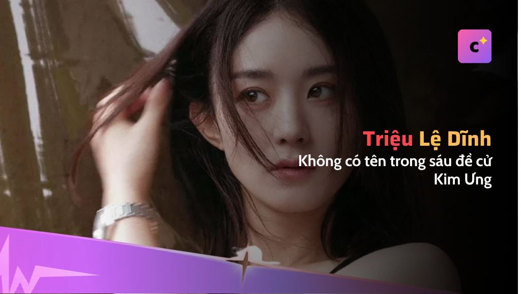 Triệu Lệ Dĩnh không có tên trong đề cử Nữ chính Giải Kim Ưng lần thứ 33